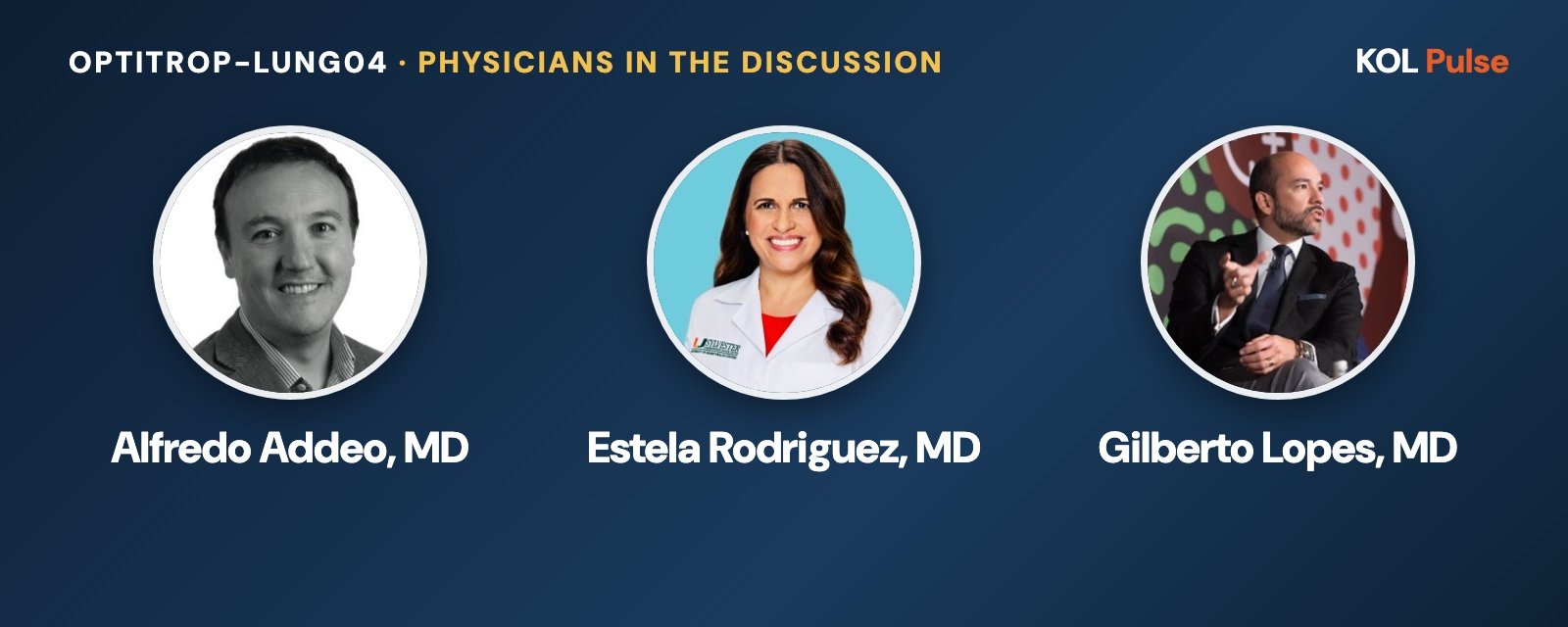 OptiTROP-Lung04: physicians in the ESMO 2026 discussion Headshots of Alfredo Addeo, MD, Estela Rodriguez, MD and Gilberto Lopes, MD, the physicians quoted on OptiTROP-Lung04 (lung cancer) at ESMO 2026